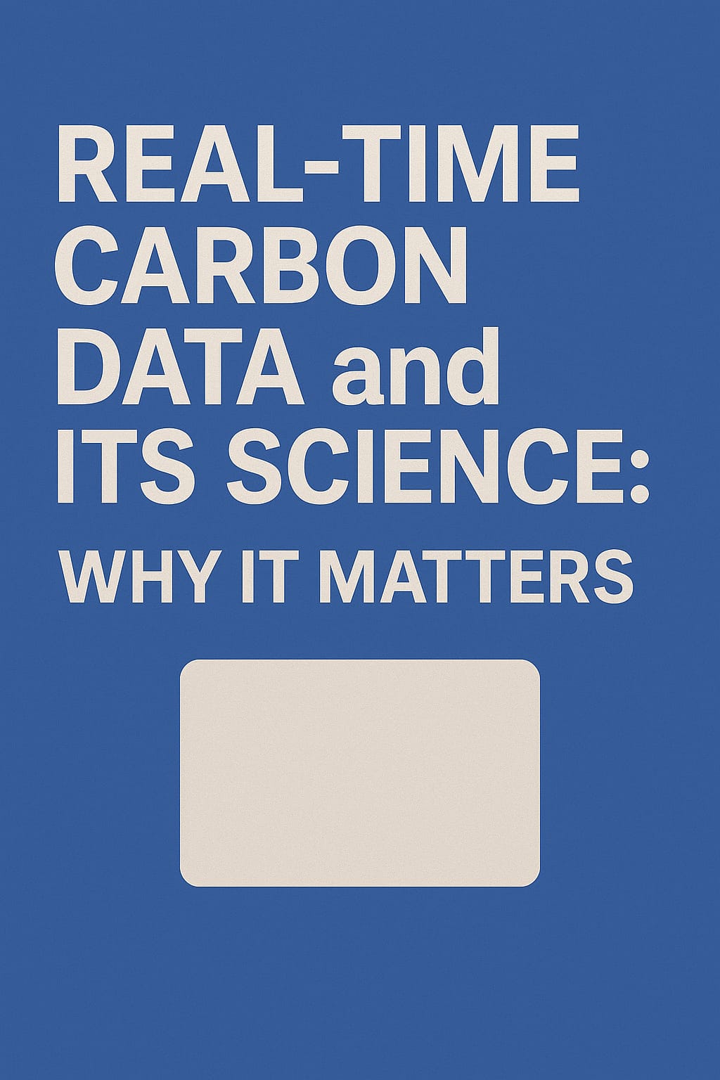 Real-Time Carbon Data and it's Science: Why It Matters